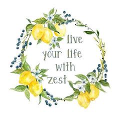 a wreath with lemons and blueberries in the center that says, live your life with zest