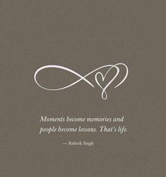 a quote with two hearts on it that says, moments become memories and people become lessons that's life