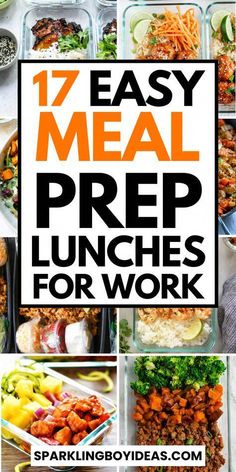 the words 17 easy meal prep lunches for work on top of pictures of food