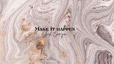 marble with the words make it happen and gold flecks on it's surface