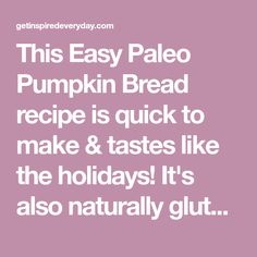 this easy paleo pumpkin bread recipe is quick to make and tastes like the holidays it's also naturally glut