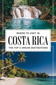 costa rica with the title where to visit in costa rica, the top 5 dream destinations