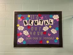 a bulletin board with words written on it in front of a white brick wall that says, it's bruntal out here take care of yourself