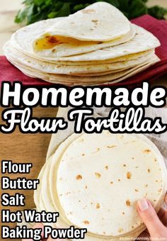 homemade flour tortillas on a wooden table with text overlay reading homemade flour tortillas four butter salt hot water baking powder