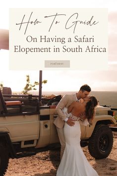 a bride and groom kissing in front of a safari vehicle with the words how to guide on having a safari development in south africa