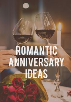 two people holding wine glasses with the words romantic anniversary ideas