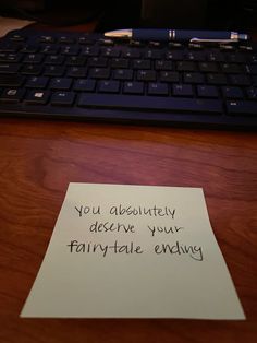 a piece of paper with the words you absolutely deserves your fairytale ending written on it