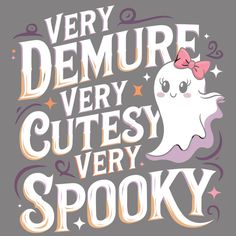 a poster with an image of a ghost and the words, very demure very cute very spooky