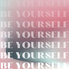 the words be yourself are displayed on a pink and blue background with white letters that spell out