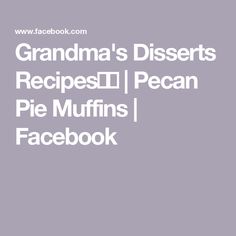 grandma's desserts recipe [ pecan pie muffins ] facebook