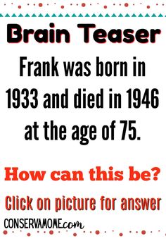 a sign that says brainteaser frank was born in 1933 and died in 1940 at the age of 75