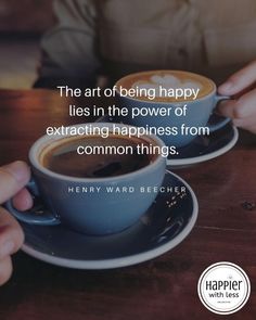 two cups of coffee sitting on top of a wooden table with the words, the art of being happy lies in the power of exracting happiness from common things