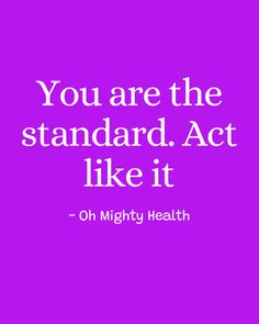 Powerful quote in white text on vibrant purple background reads "You are the standard. Act like it" - bold reminder about self-worth from Oh Mighty Health.