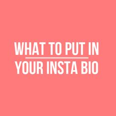 the words what to put in your insta bio on a pink background with white text