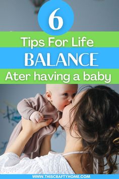 a mother kissing her baby with the text 6 tips for life balance after having a baby