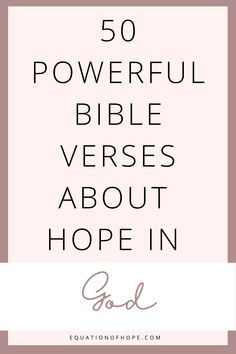 the words, 50 powerful bible verses about hope in pink and white with an image of