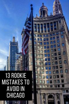 an american flag flying in front of a tall building with the words 13 rokie mistakes to avoid in chicago