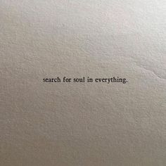 a piece of paper with the words search for soul in everything