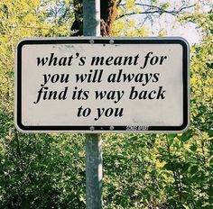 a sign on a pole that says what's meant for you will always find its way back to you