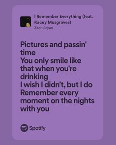 a purple background with the words pictures and passion time you only smile like that when you're drinking i wish i didn't, but i do remember every moment on the nights with you