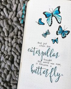 an open notebook with butterflies and the words, and just when the caterpillars thought it was over, butterfly