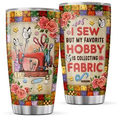 two stainless steel tumblers with the words sew but my favorite hobby is collecting fabric