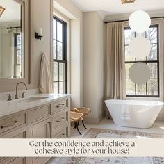 a bathroom with a tub, sink and large window in it that says get the confidence and achieve a cohesivee style for your house