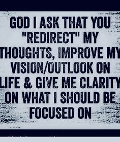 a black and white sign with words on it that says, god i ask that you're direct my thoughts improve my vision / outlook on life & give me clarity on what i should be focused on