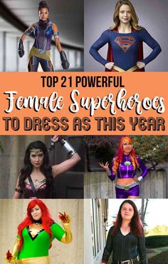 some women are dressed up as superheros and the words top 21 powerful female super heros to dress as this year