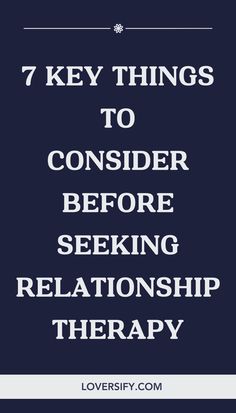 Before seeking relationship therapy, consider these 7 key things to help you both prepare for the journey ahead. Reflection, openness, and clear goals will make the process more effective.