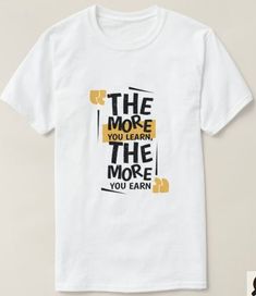 "The more you learn The more you earn". Men's graphic t-shirt. Awesome t-shirt as a gift for your friend or family member.  #trending #tshirtdesign #typographyshirt #typographyshirtoutfit #typographyshirtdesign #typography #zazzle T Shirt Design Typography Creative, Typography On Tshirt, Graphic Design For T-shirt, Retreat Tshirt Designs, Trend T Shirt Design, T Shirt Design School, Conference Tshirt Design, T Shirt Content Ideas, Trend Tshirt Designs