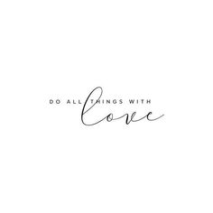 the words do all things with love written in cursive handwriting on a white background