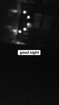 a black and white photo with the words good night on it