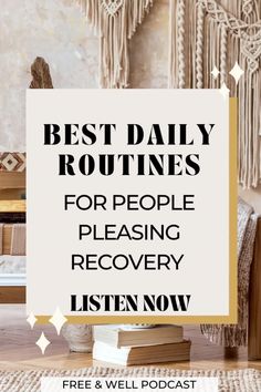 the words best daily routines for people pleasing recovery listen now on top of a wooden table