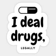 Pharmacist are our legal drug dealers! This funny design is ideal for a pharmacist or you can give it to a pharmacist you know. -- Choose from our vast selection of stickers to match with your favorite design to make the perfect customized sticker/decal. Perfect to put on water bottles, laptops, hard hats, and car windows. Everything from favorite TV show stickers to funny stickers. For men, women, boys, and girls. Medical Puns, Pharmacy Student, Medical Wallpaper, Black And White Stickers, Cool Captions