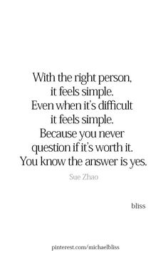 a quote that reads with the right person, it feels simple even when it's difficult