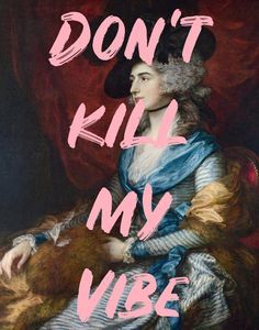 a painting with the words don't kill my vibe