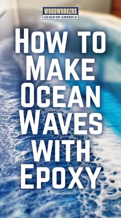 the words how to make ocean waves with epoxy are shown in white letters