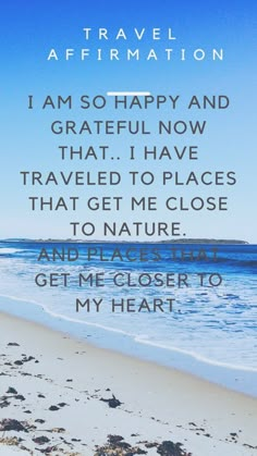 a beach with the words i am so happy and grateful now that i have traveled to places that get me close to