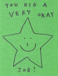 a drawing of a star with the words, you did a very okay job