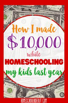 money with the words how i made $ 1, 000 while homeschooling my kids last year