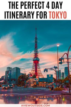 the eiffel tower in tokyo, japan with text overlay that reads how to visit the perfect 4 day itinerary for tokyo