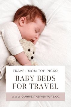 a baby sleeps with a teddy bear in his arms and the words travel mom top picks baby beds for travel