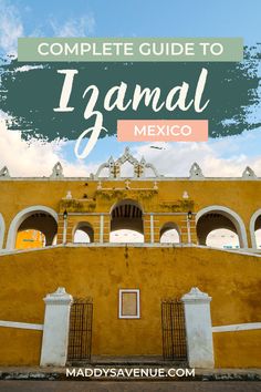 an old building with the words, complete guide to iguamal mexico