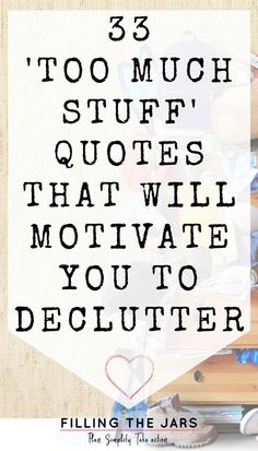 a pile of junk with the words 3 to much stuff, quotes that will motivate you to declutter