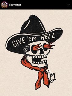 an image of a skull wearing a cowboy hat and holding a red scarf with the words give em hell written on it