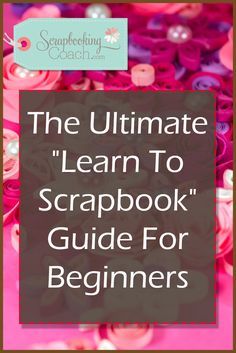 the ultimate learn to scrapbook guide for beginners