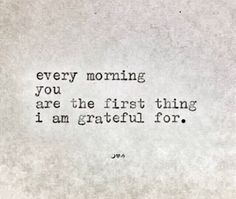 an old typewriter with the words every morning you are the first thing i am grateful for