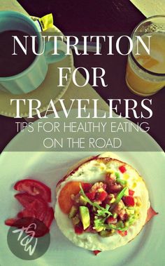 a plate with food on it and the words nutrition for travelers tips for healthy eating on the road