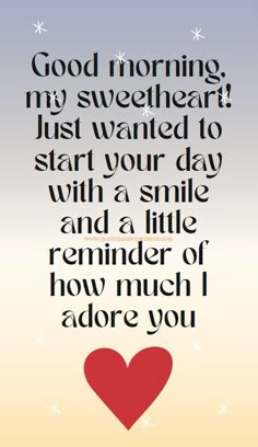 a heart with the words good morning, my sweetheart just wanted to start your day with a smile and a little reminder of how much i adore you